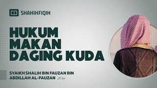 Hukum Makan Daging Kuda -  Syaikh Shalih bin Fauzan bin Abdillah Al-Fauzan #nasehatulama