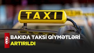 SON DƏQİQƏ! Bakıda Taksi Qiymətləri Artırıldı - YENİLƏNİB
