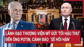 Tin quốc tế: Lãnh đạo Thượng viện Mỹ gửi ‘tối hậu thư’ đến ông Putin, cảnh báo  ‘sẽ hối hận’