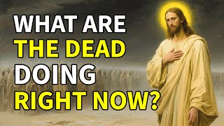 What the Dead Are Doing Right Now Will Shock You, According to the Bible | Wisdom Light