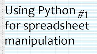 Python for Spreadsheets and CSV File manipulation - Part 1 Basics