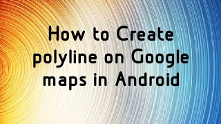 How to Draw PolyLines on Google Map in Android
