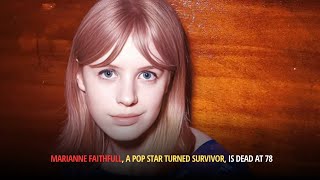 Marianne Faithfull, a Pop Star Turned Survivor, Is Dead at 78