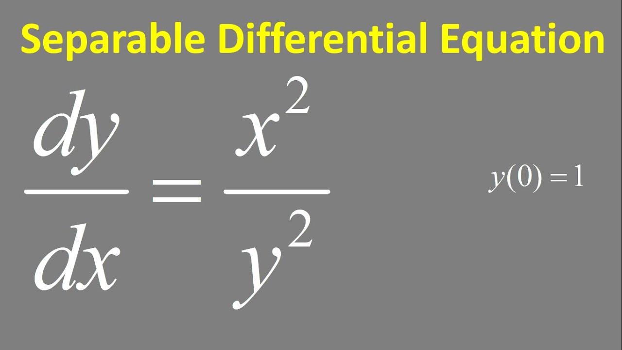 Separable Differential Equation: Dy/dx = X^2/y^2 , Y(0) = 1 - YouTube