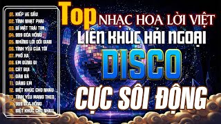 Tuyển Chọn Liên Khúc Nhạc Xưa Sôi Động - LK Nhạc Hoa Lời Việt, Nhạc Xưa Disco Hải Ngoại Bất Hủ 2026