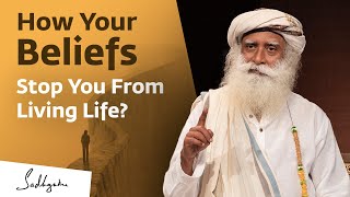 How Your Beliefs Stop You From Living Life? | Sadhguru