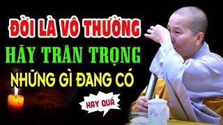 Biết Đời Vô Thường Nên Trân |Trọng Những Gì Mình Đang Có (Rất Hay) - Sư Cô Thích Nữ Như Lan