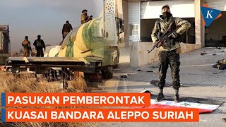 Penampakan Pasukan Pemberontak Kuasai Bandara Aleppo Suriah