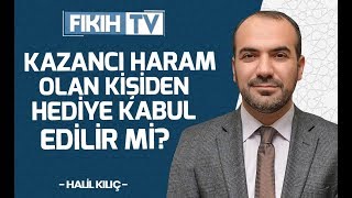 Kazancı haram olan kişiden hediye kabul edilir mi? - Halil KILIÇ - Fıkıh TV