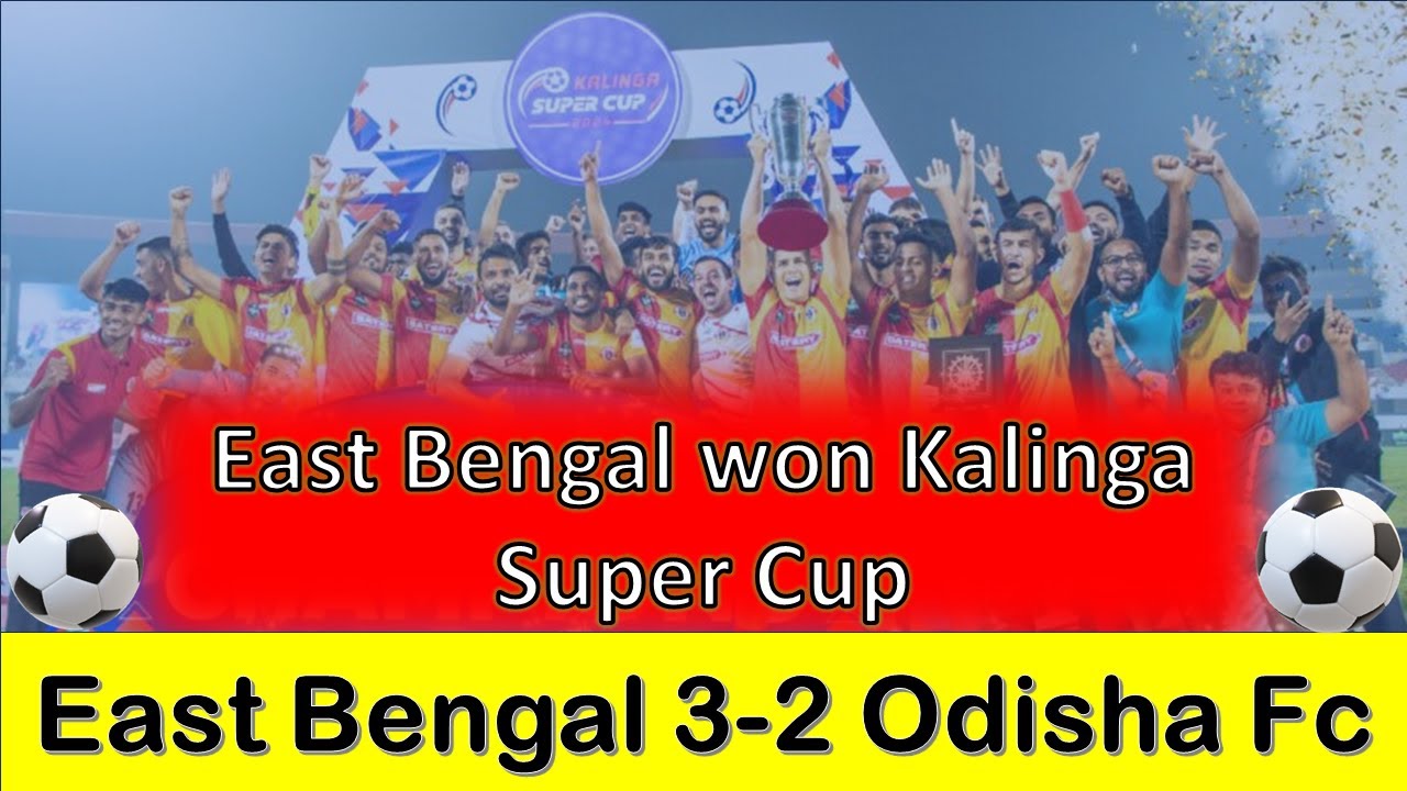 East Bengal Won The Kalinga Super Cup, Lift Trophy After 12 Years - YouTube