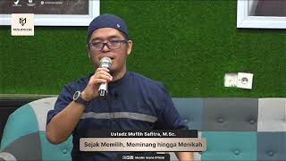 Pembahasan Tema : Sejak Memilih, Meminang Hingga Menikah - Ustadz Muflih Safitra, M.Sc.