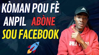 Fè anpil abòne sou facebook men sekrè a #anpilabònefacebook #monetizefacebook #anpilabòne #kòman