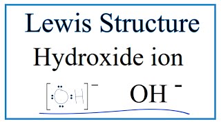 How to Draw the Lewis Dot Structure for the Hydroxide ion