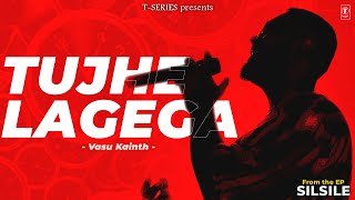 Tujhe Lagega (Lyrical Visualizer) | Vasu Kainth | EP 'Silsile' | T-Series