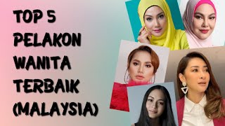 TOP 5 Pelakon Wanita Terbaik (Malaysia)