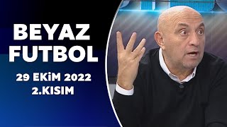 Beyaz Futbol 29 Ekim 2022 2.Kısım