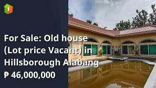 For Sale: Old house (Lot price Vacant) in Hillsborough Alabang