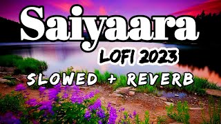 Saiyaara Lofi Song 2023 | saiyaara sloverd Reverb song | Salman Khan, Katrina kaif | Saiyaara Song