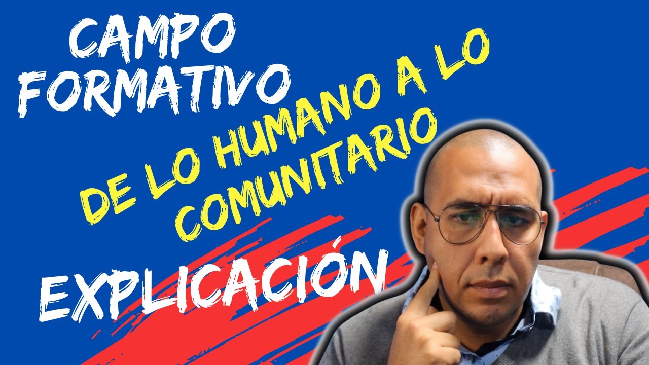 Campo Formativo: De Lo Humano A Lo Comunitario Descripción General ...