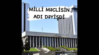 TƏCİLİ: MİLLİ MƏCLİSİN ADINI DƏYŞDİRDİLƏR. YENİ ADI HƏR KƏSİ ŞOKA SALACAQ !