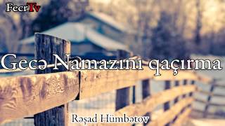 Rəşad Hümbətov - Gecə Namazını qaçırma