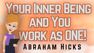 Abraham Hicks 2023 Your Inner Being and You work as ONE!