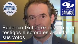 Federico Gutiérrez insta a sus testigos electorales a cuidar sus votos y los de los demás candidatos