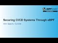 Securing CI/CD Systems Through eBPF - Alex Ilgayev, Cycode