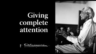 Giving complete attention | Krishnamurti