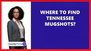 Where To Find Tennessee Mugshots?