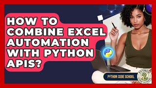 How To Combine Excel Automation With Python APIs? - Python Code School