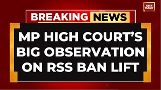 'Took 5 Decades To Realise Mistake': MP High Court's Big Observation On RSS Ban Lift | India Today