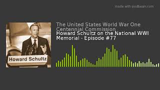 Howard Schultz on the National WWI Memorial - Episode #77