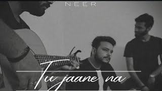 NEER | TU JAANE NAA (Acoustic) Official Video