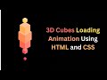 3D Cubes Loading Animation Using HTML & CSS