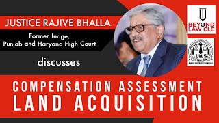 COMPENSATION ASSESSMENT -LAND ACQUISITION :JUSTICE RAJIVE BHALLA FORMER JUDGE,