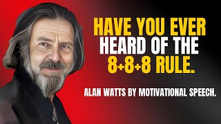 ALAN WATTS - HAVE YOU EVER HEARD OF THE 8+8+8 RULE | Alan Watts Best Motivational Speech.