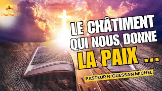 LE CHÂTIMENT QUI NOUS DONNE LA PAIX… PST N'GUESSAN MICHEL