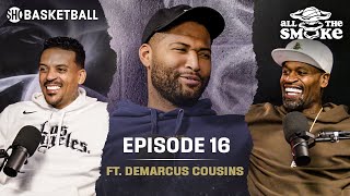 DeMarcus Cousins | Ep 16 | ALL THE SMOKE  Podcast | SHOWTIME Basketball