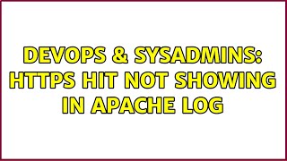 DevOps & SysAdmins: HTTPS hit not showing in apache log (2 Solutions!!)