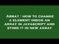 Array : how to change a element inside an array in javascript and store it in new array