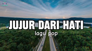 Jujur Dari Hati | Music official Popular | lirik lagu pop galau indonesia