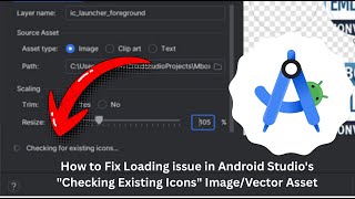 How to Fix Android Studio's "Checking Existing Icons" Image/Vector Asset