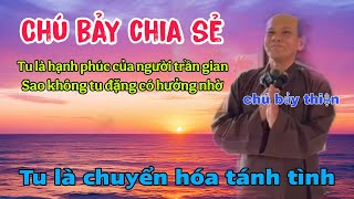 Chú bảy thiện chia sẻ mới nhất _ tu là hạnh phúc của người trần gian tu là chuyển hóa tánh tình