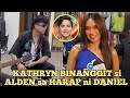 Kathryn HINDI PINANSIN si DANIEL! • Kathryn BINANGGIT si ALDEN