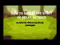 HOW TO DEFEAT THE SPIRIT OF DELAY, SETBACK