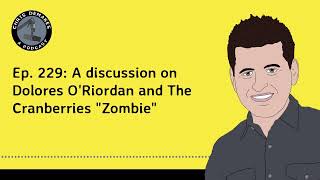 Ep. 229: A discussion on Dolores O'Riordan and The Cranberries 