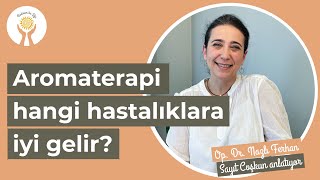 Aromaterapi hangi hastalıklara iyi gelir? I Op.Dr. Nazlı Ferhan Sayıt Coşkun I Bodrum'da Şifa