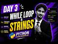 Python Programming Day 3 | While Loop & Strings Explained for Beginners