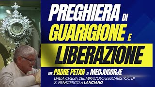 PREGHIERA DI GUARIGIONE E DI LIBERAZIONE CON PADRE PETAR DI MEDJUGORJE